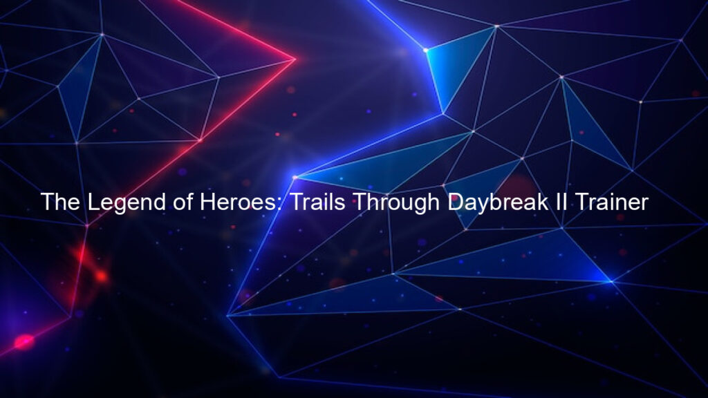 The Legend of Heroes: Trails Through Daybreak II Trainer
