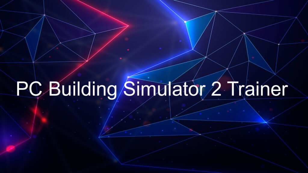 PC Building Simulator 2 Trainer