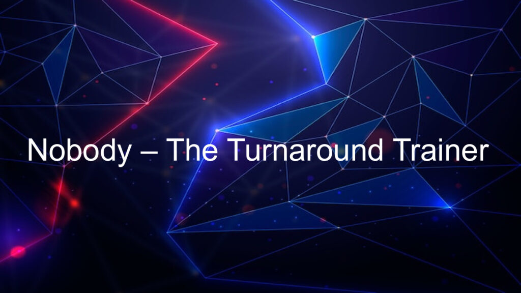 Nobody – The Turnaround Trainer