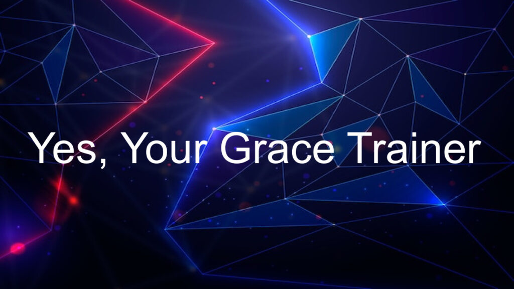Yes, Your Grace Trainer