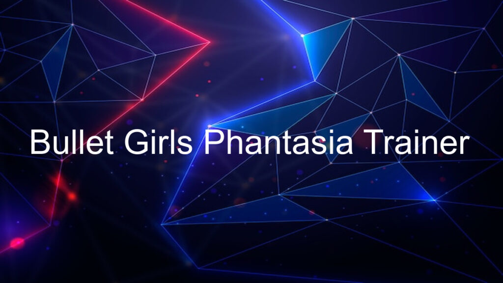 Bullet Girls Phantasia Trainer